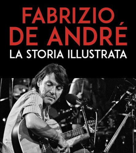 Fabrizio De Andr&eacute;. La storia illustrata