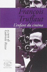 Fran&ccedil;ois Truffaut. L'enfant du cinema