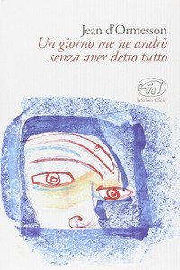 Un giorno me ne andr&ograve; senza aver detto tutto