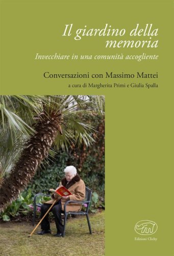 Il giardino della memoria. Invecchiare in una comunit&agrave; accogliente