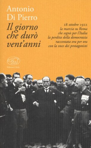Il giorno che dur&ograve; vent'anni. 22 ottobre 1922: la marcia su Roma