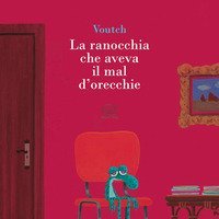 La ranocchia che aveva il mal d'orecchie