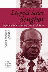 L&eacute;opold S&eacute;dar Senghor. Il poeta presidente della rinascita africana