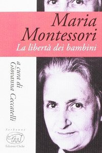 Maria Montessori. La libert&agrave; dei bambini