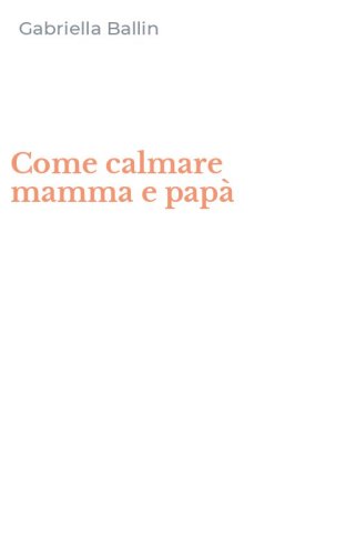 Come calmare mamma e pap&agrave;