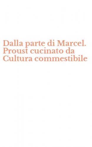 Dalla parte di Marcel. Proust cucinato da Cultura commestibile