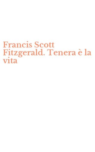 Francis Scott Fitzgerald. Tenera &egrave; la vita