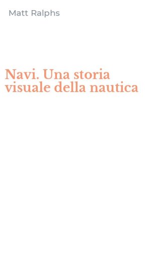 Navi. Una storia visuale della nautica