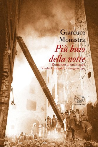 Pi&ugrave; buio della notte. Romanzo di una strage. Via dei Georgofili, 27 maggio 1993