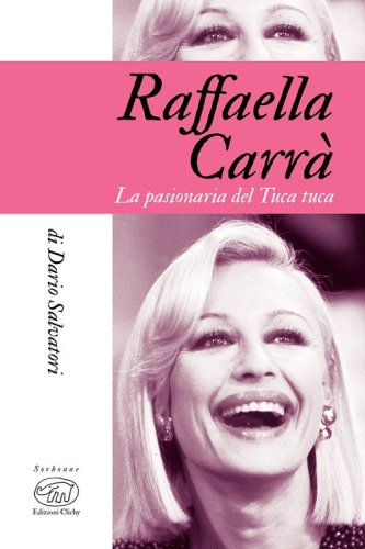Raffaella Carr&agrave;. La pasionaria del tuca-tuca