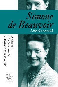 Simone De Beauvoir. Libert&agrave; e necessit&agrave;