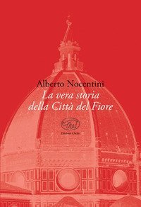 La vera storia della Citt&agrave; del Fiore
