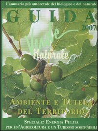 Guida verde & naturale 2007. Ambiente e tutela del territorio. Energia pulita per un'agricoltura e un turismo sostenibili - UN'AGRICOLTURA E UN TURISMO SOSTENIBILI