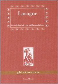 Lasagne. Le migliori ricette della tradizione