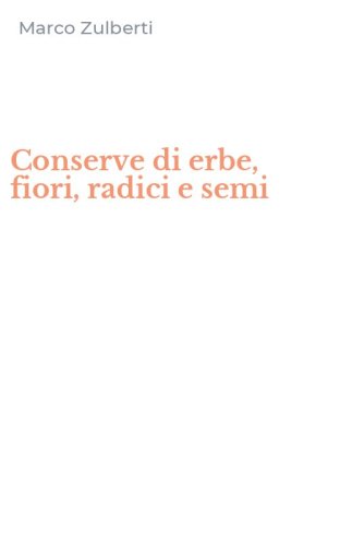 Conserve di erbe, fiori, radici e semi