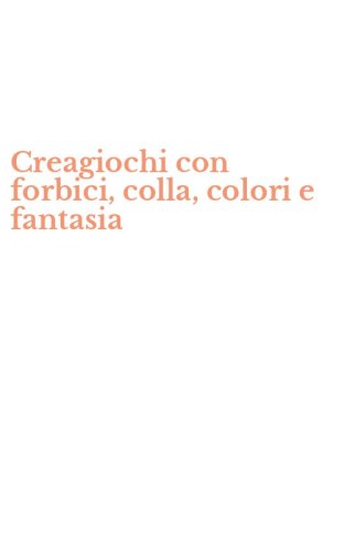 Creagiochi con forbici, colla, colori e fantasia