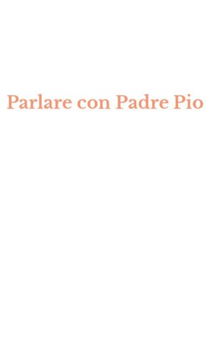 Parlare con Padre Pio