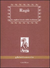 Rag&ugrave;. Le migliori ricette della tradizione