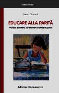 Educare alla parit&agrave;. Proposte didattiche per orientare in ottica di genere