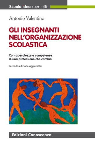 I docenti nella organizzazione della scuola. Consapevolezza e competenze di una professione che cambia - PROFESSIONE CHE CAMBIA (GLI)