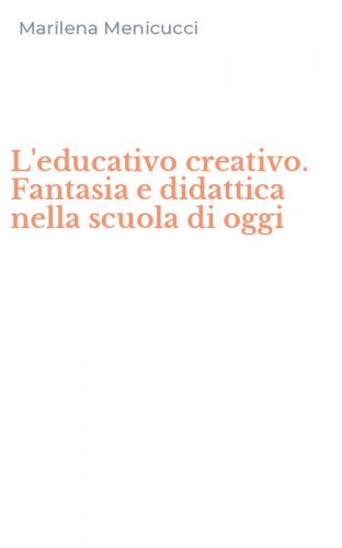 L'educativo creativo. Fantasia e didattica nella scuola di oggi