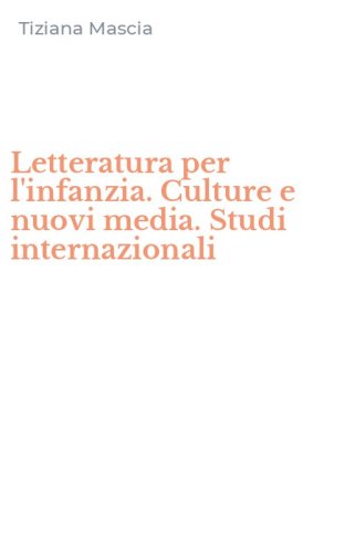 Letteratura per l'infanzia. Culture e nuovi media. Studi internazionali