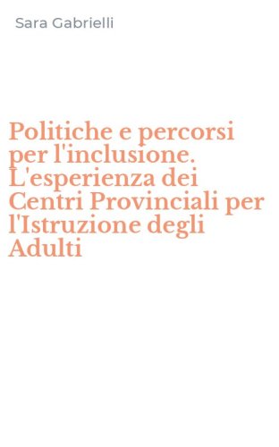 Politiche e percorsi per l'inclusione. L'esperienza dei Centri Provinciali per l'Istruzione degli Adulti
