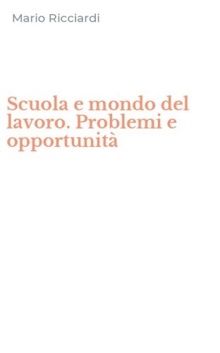 Scuola e mondo del lavoro. Problemi e opportunit&agrave;