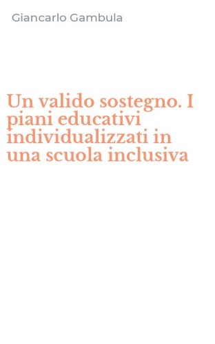 Un valido sostegno. I piani educativi individualizzati in una scuola inclusiva