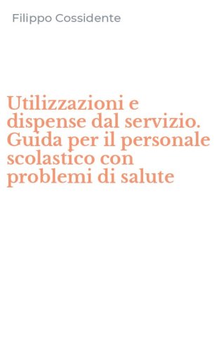 Utilizzazioni e dispense dal servizio. Guida per il personale scolastico con problemi di salute - PROBLEMI DI SALUTE