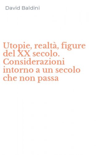 Utopie, realt&agrave;, figure del XX secolo. Considerazioni intorno a un secolo che non passa