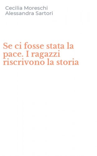 Se ci fosse stata la pace. I ragazzi riscrivono la storia