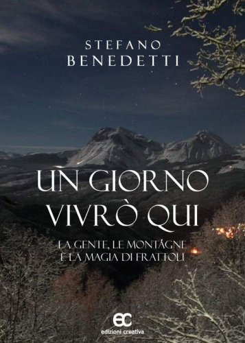 Un giorno vivr&ograve; qui. La gente, le montagne e la magia di Frattoli