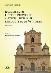 Raccolta di detti e proverbi antichi siciliani della citt&agrave; di Vittoria