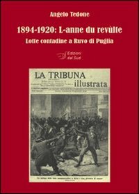 1894-1920. L-anne du rev&ugrave;lte. Lotte contadine a Ruvo di Puglia