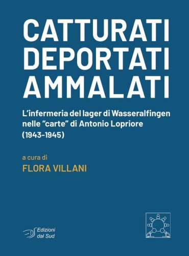 Catturati. Deportati. Ammalati. L'infermeria del lager di Wasseralfingen nelle &laquo;carte&raquo; di Antonio Lopriore (1943-1945)