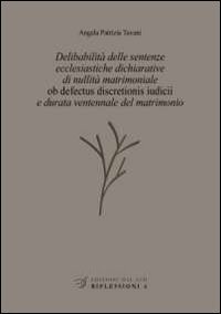 Delibabilit&agrave; delle sentenze ecclesiastiche dichiarative di nullit&agrave; matrimoniale &laquo;ob defectus discretionis iudicii&raquo; e durata ventennale del matrimonio