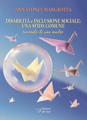 Disabilit&agrave; e inclusione sociale: una sfida comune. Racconto di una madre