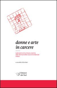 Donne e arte in carcere. Laboratorio di scrittura creativa delle detenute della Casa circondariale di Bari