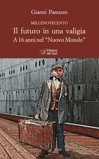 Il futuro in una valigia. A 16 anni nel &laquo;Nuovo Mondo&raquo;