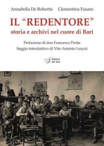 Il &laquo;Redentore&raquo;. Storia e archivi nel cuore di Bari