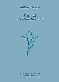 Katastrof&eacute;. L'Italietta nel Coronavirus