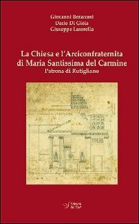La Chiesa &egrave; l'Arciconfraternita di Maria Santissima Carmine Patrona di Rutigliano