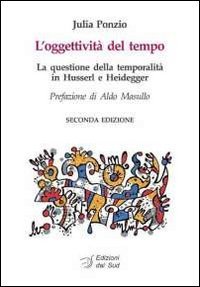 L'oggettivit&agrave; del tempo. La questione della temporalit&agrave; in Husserl e Heidegger