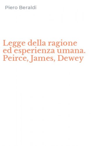 Legge della ragione ed esperienza umana. Peirce, James, Dewey