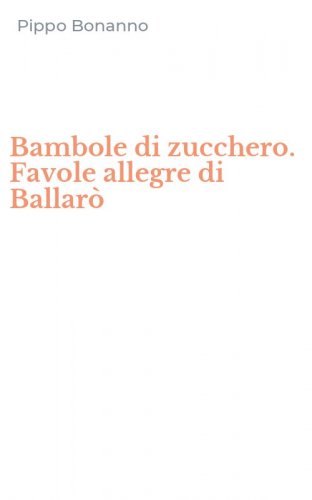 Bambole di zucchero. Favole allegre di Ballar&ograve;