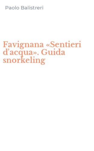 Favignana &laquo;Sentieri d'acqua&raquo;. Guida snorkeling