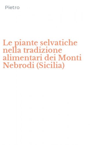 Le piante selvatiche nella tradizione alimentari dei Monti Nebrodi (Sicilia)