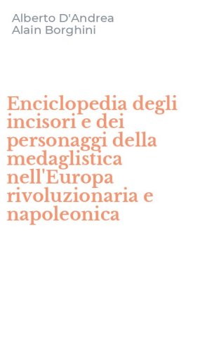 Enciclopedia degli incisori e dei personaggi della medaglistica nell'Europa rivoluzionaria e napoleonica