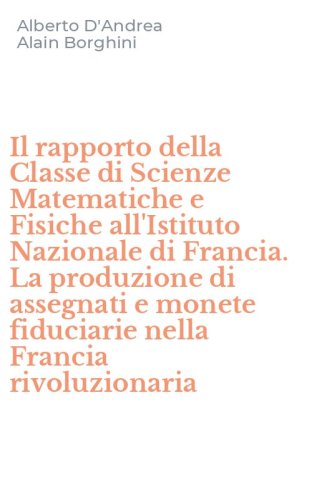 Il rapporto della Classe di Scienze Matematiche e Fisiche all'Istituto Nazionale di Francia. La produzione di assegnati e monete fiduciarie nella Francia rivoluzionaria